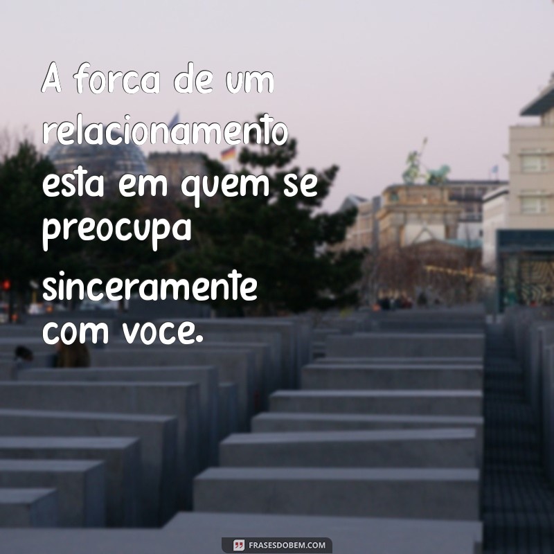 Como Valorizar Quem Realmente Se Importa Com Você: Dicas Práticas para Fortalecer Relações 