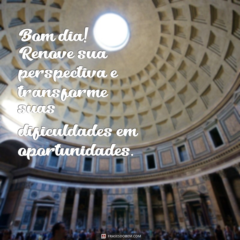 Bom Dia: Reflexões Inspiradoras para Começar o Dia com Atitude 