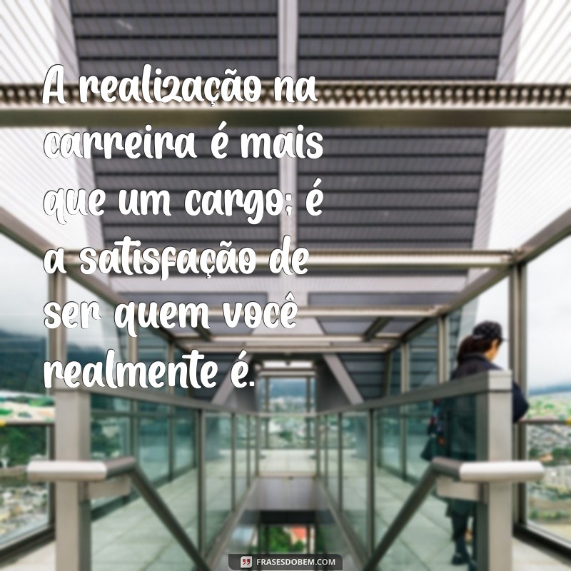 Frases Inspiradoras sobre Realização Profissional para Impulsionar sua Carreira 