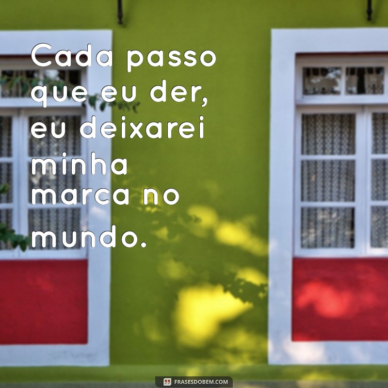 Frases Inspiradoras para Cada Passo que Você Der na Vida 