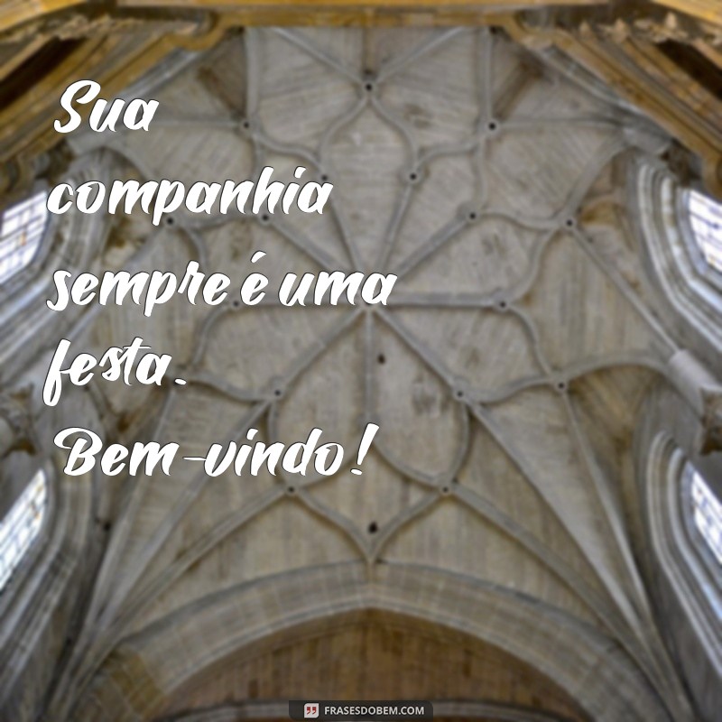 Frases de Boas-Vindas: Inspire e Acolha com Palavras Aconchegantes 