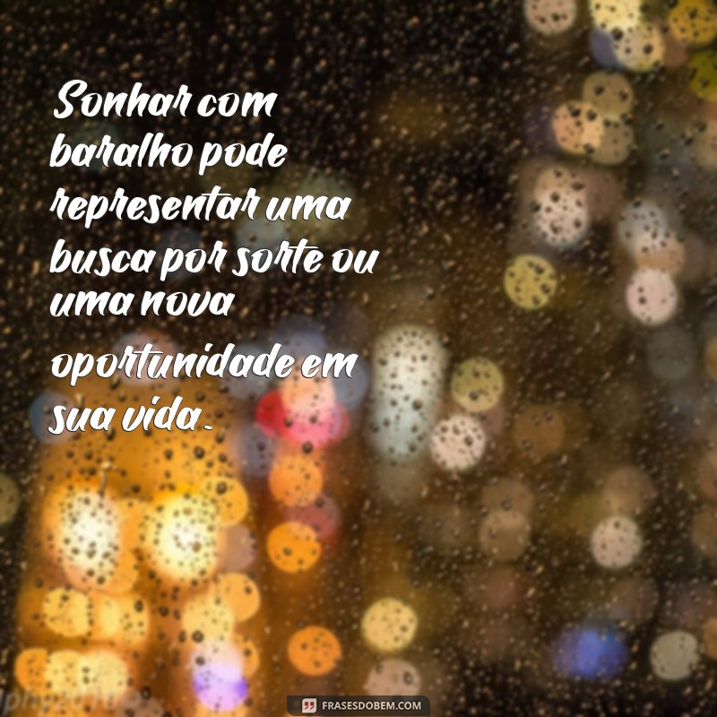 o que significa sonhar com baralho Sonhar com baralho pode representar uma busca por sorte ou uma nova oportunidade em sua vida.