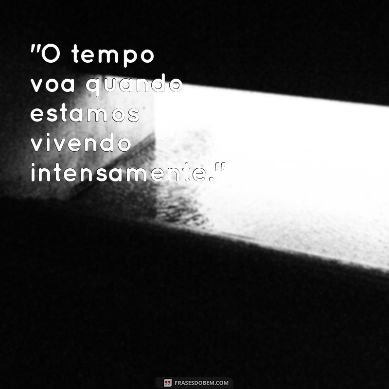 mensagem sobre o tempo passar rapido 