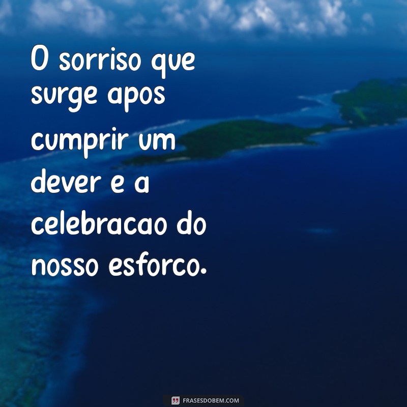 Frases Inspiradoras sobre a Sensação de Dever Cumprido: Celebre suas Conquistas 