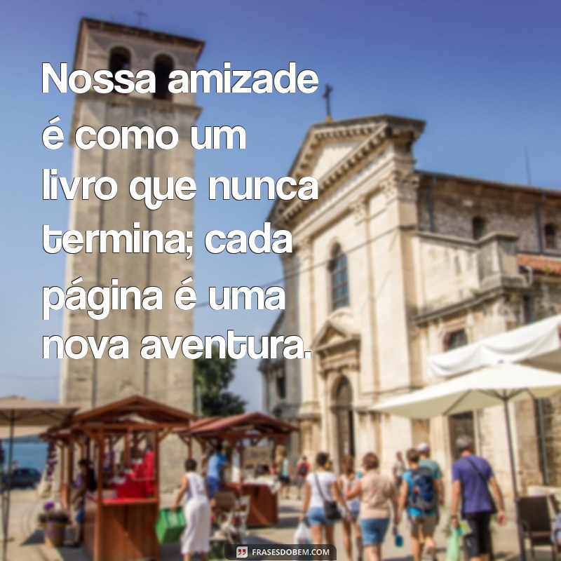 Frases Inspiradoras para Celebrar Anos de Amizade Verdadeira 