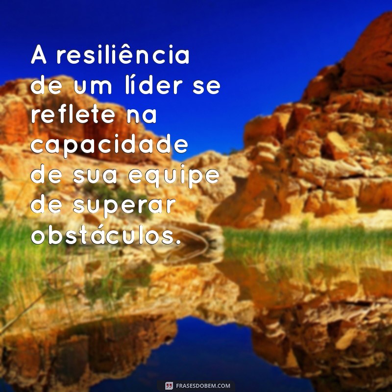 Frases Inspiradoras sobre Liderança: Aprenda com os Melhores Líderes 