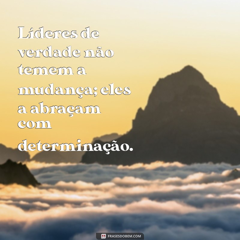 Frases Inspiradoras sobre Liderança: Aprenda com os Melhores Líderes 