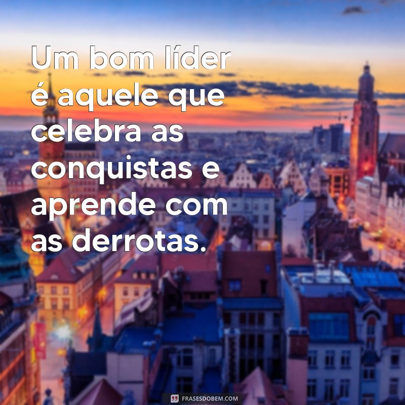 Frases Inspiradoras sobre Liderança: Motive e Transforme sua Equipe 