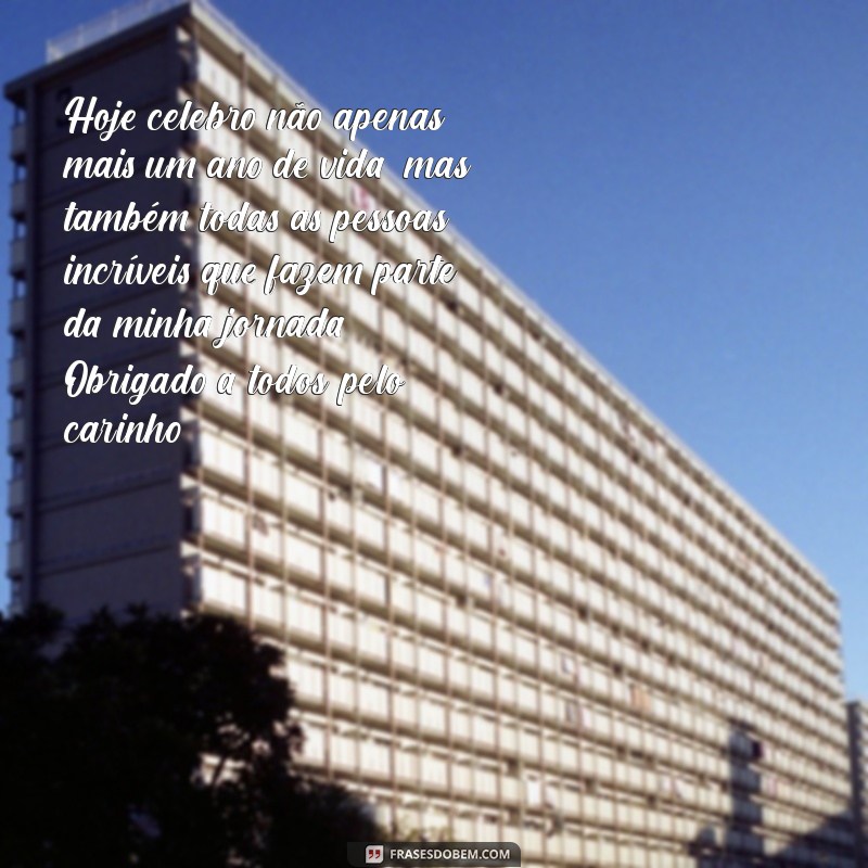 mensagem de agradecimento pelo dia do meu aniversário Hoje celebro não apenas mais um ano de vida, mas também todas as pessoas incríveis que fazem parte da minha jornada. Obrigado a todos pelo carinho!