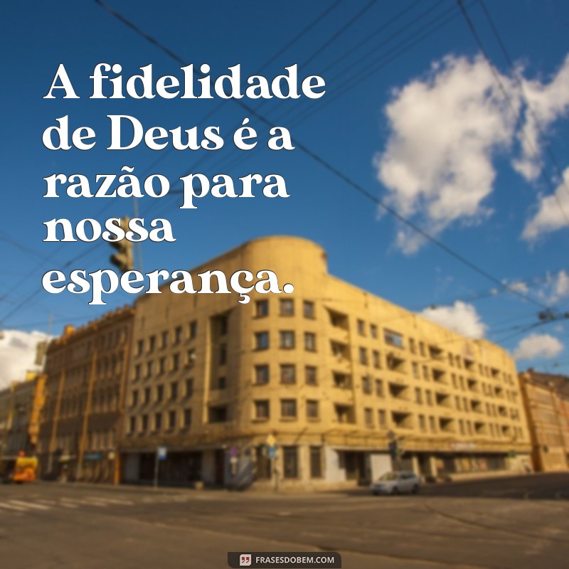 Descubra Como a Fidelidade de Deus Transforma Vidas: Mensagens Inspiradoras 