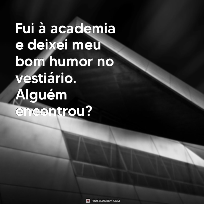 10 Mensagens Engraçadas para Motivar Seus Treinos na Academia 