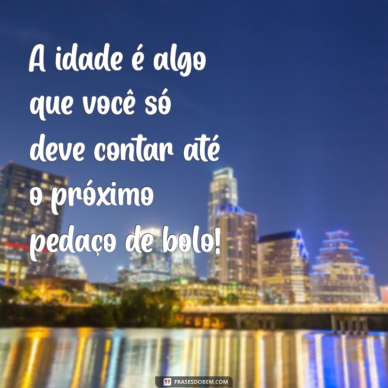 30 Frases Engraçadas Sobre Idade que Vão Fazer Você Rir 