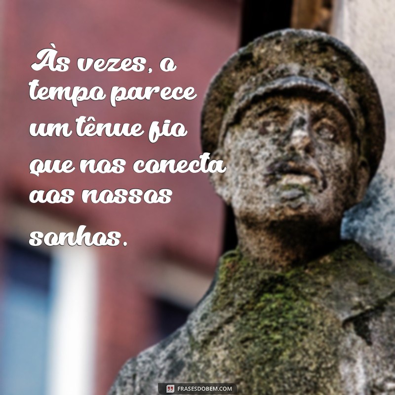 30 Frases Inspiradoras sobre como o Tempo Passa Rápido 