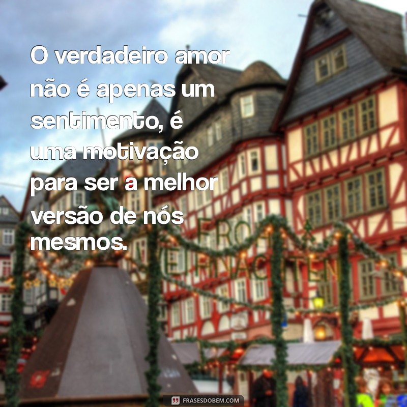 Frases de Amor e Motivação: Inspire-se com Palavras que Tocam o Coração 