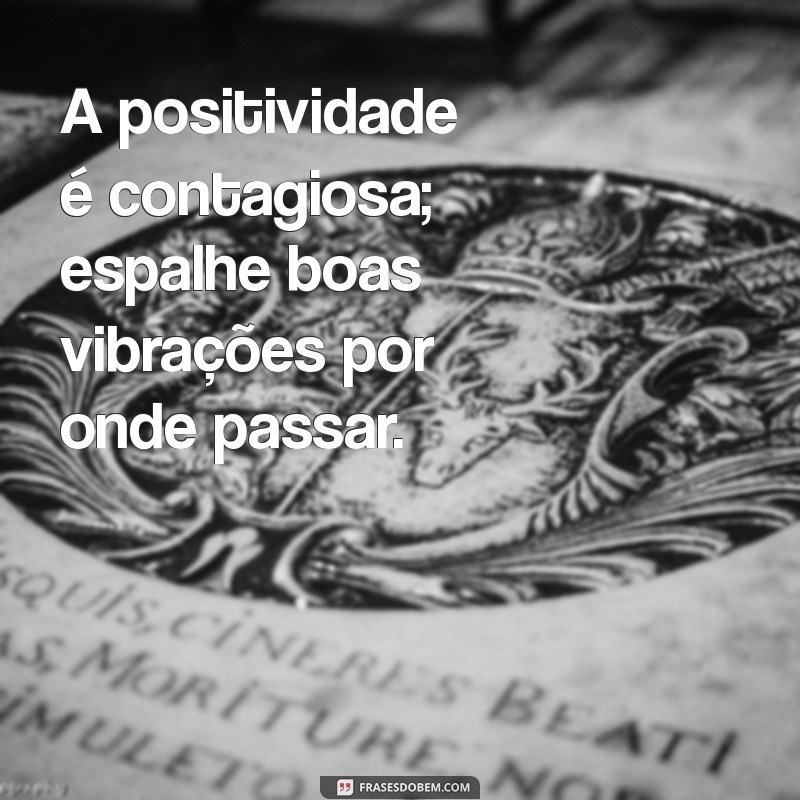 Transforme Seu Dia com Mensagens Positivas que Inspiram e Elevam a Vida 