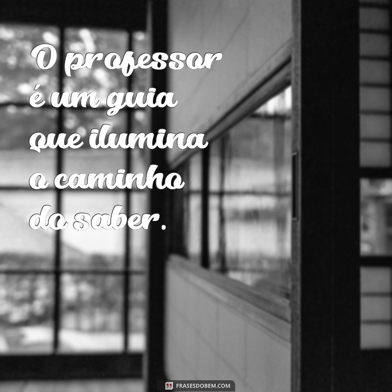 Frases Pedagógicas Inspiradoras para Transformar o Ensino 