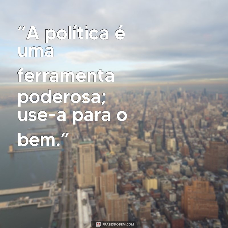 Frases Impactantes para Vereadores: Inspire e Mobilize sua Comunidade 