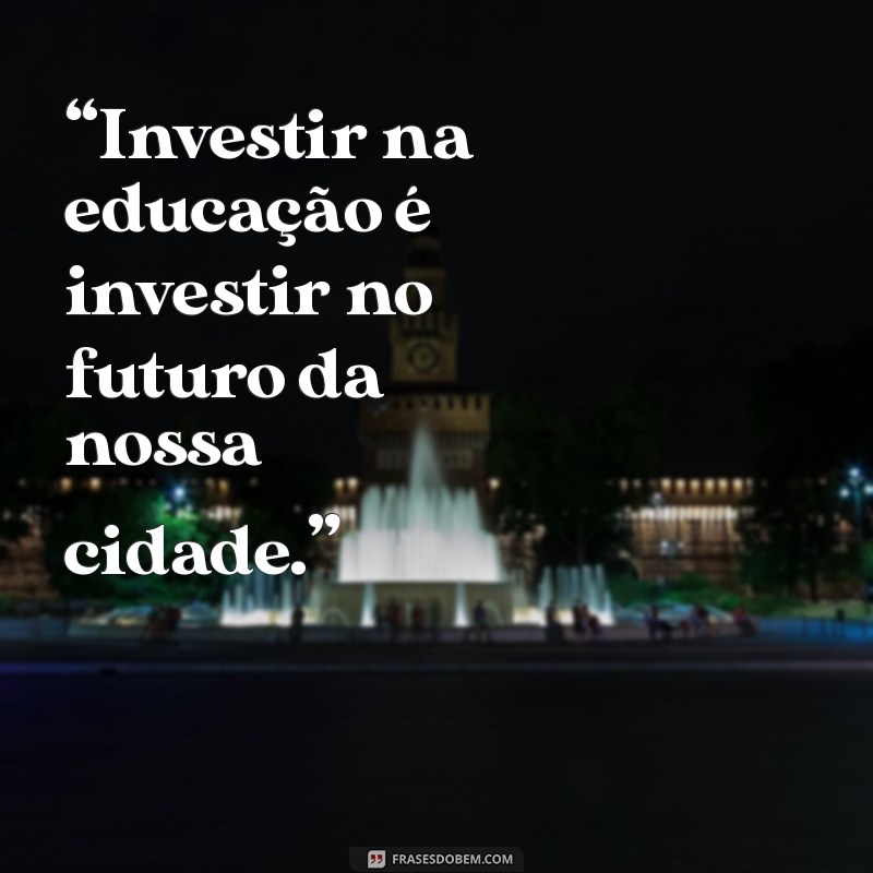 Frases Impactantes para Vereadores: Inspire e Mobilize sua Comunidade 