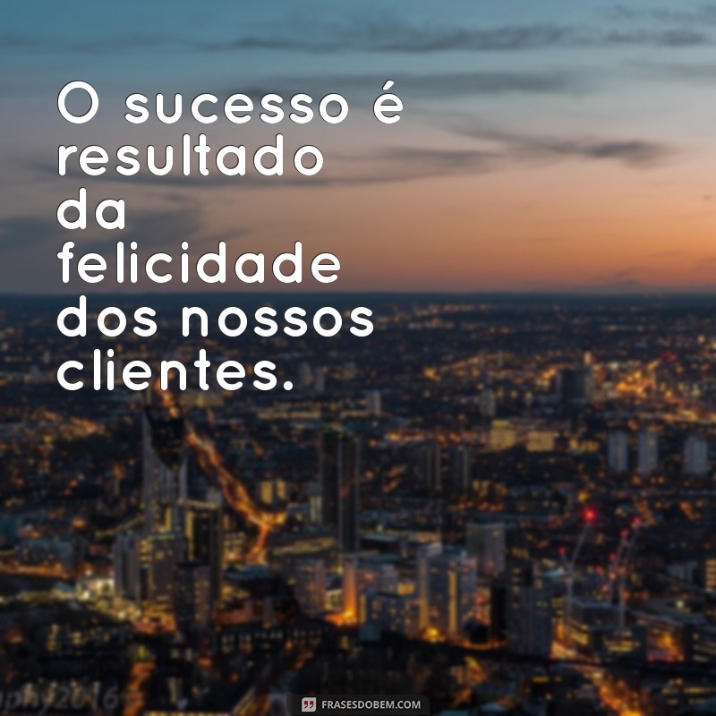 Frases Inspiradoras sobre Clientes: Como Valorizar seu Público e Impulsionar Vendas 