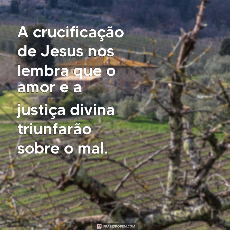 Descubra as mais impactantes frases sobre a morte de Jesus e reflita sobre sua importância 