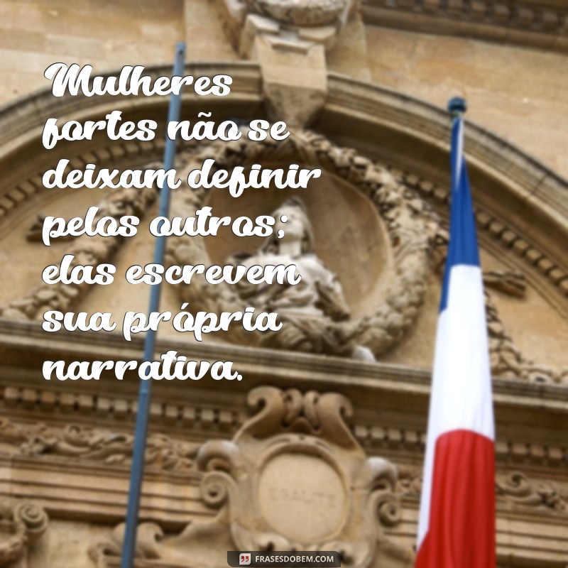 Empoderamento Feminino: Mensagens Inspiradoras para Celebrar Mulheres Fortes 