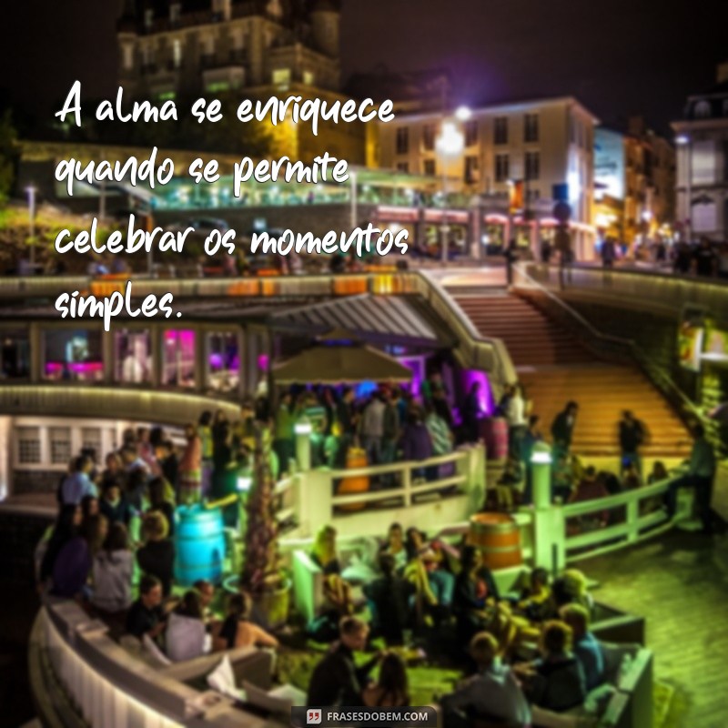 Frases Inspiradoras para Celebrar Momentos Especiais da Vida 