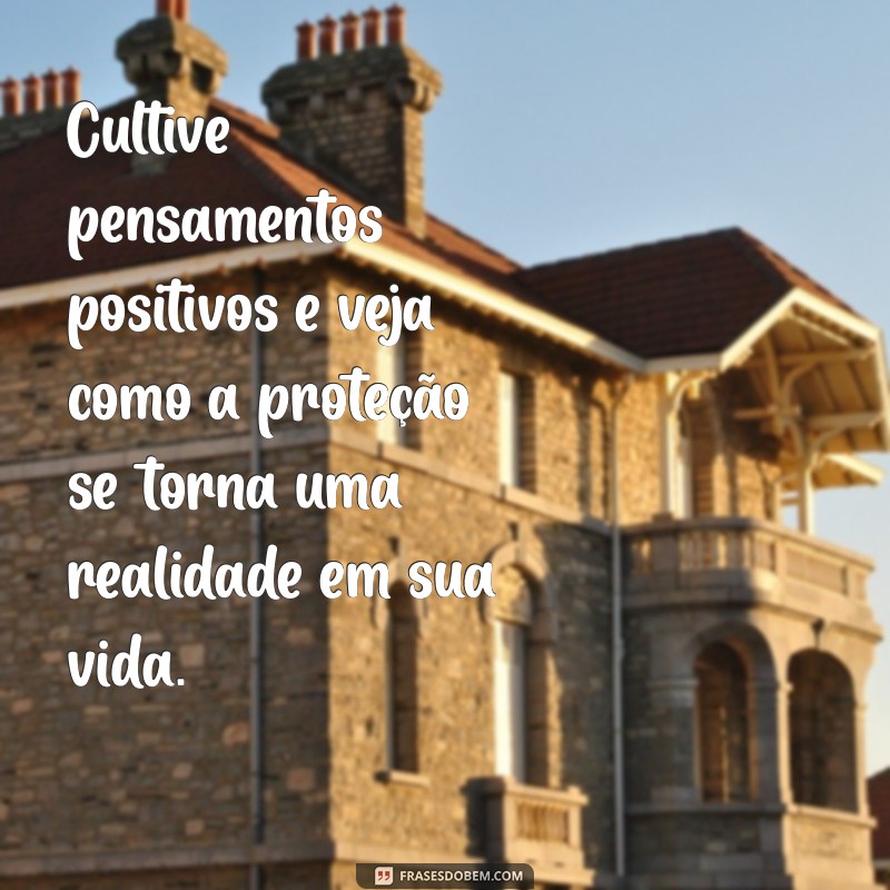 Mensagens de Proteção: Frases Inspiradoras para Fortalecer Sua Energia 