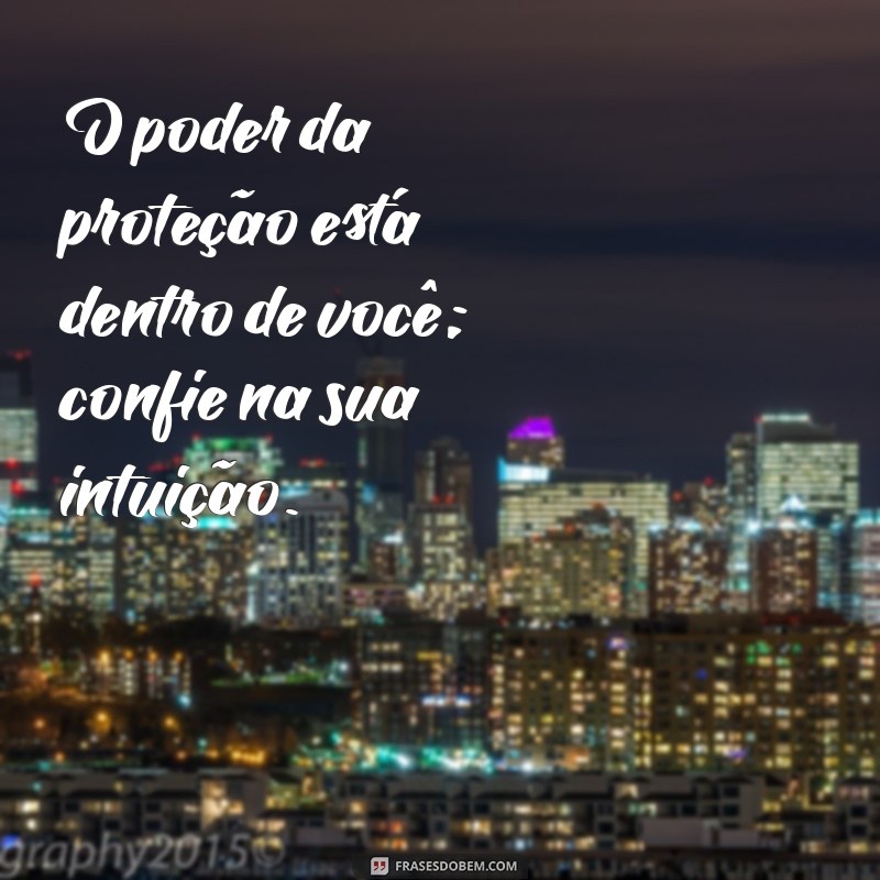 Mensagens de Proteção: Frases Inspiradoras para Fortalecer Sua Energia 