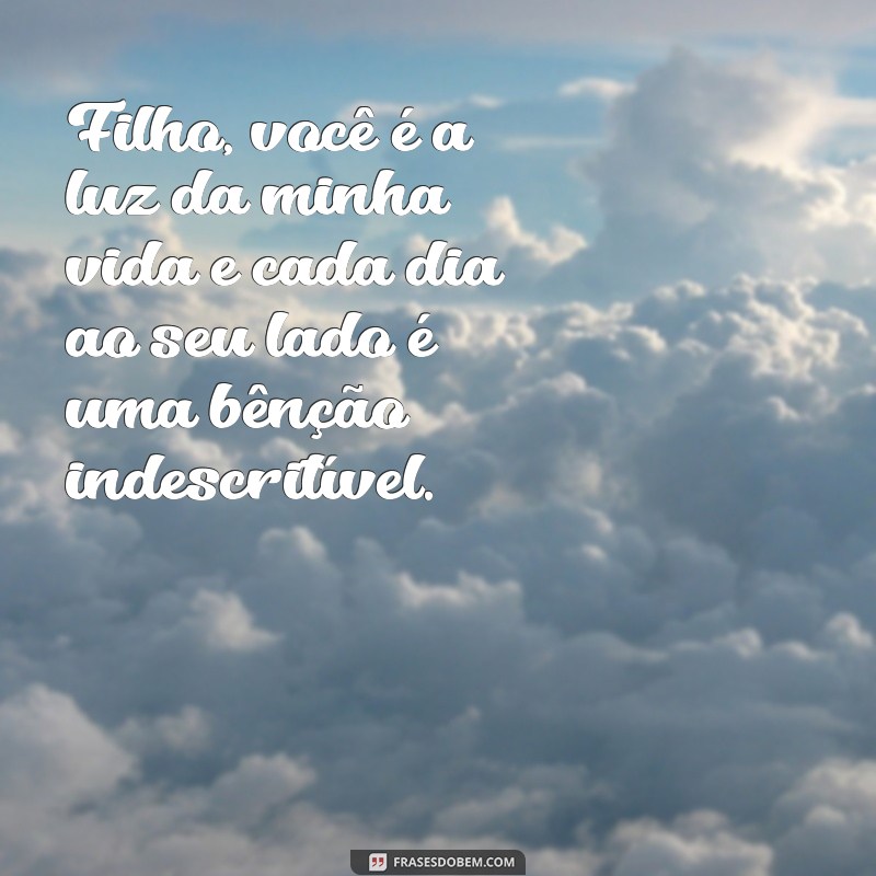 texto para filhos Filho, você é a luz da minha vida e cada dia ao seu lado é uma bênção indescritível.