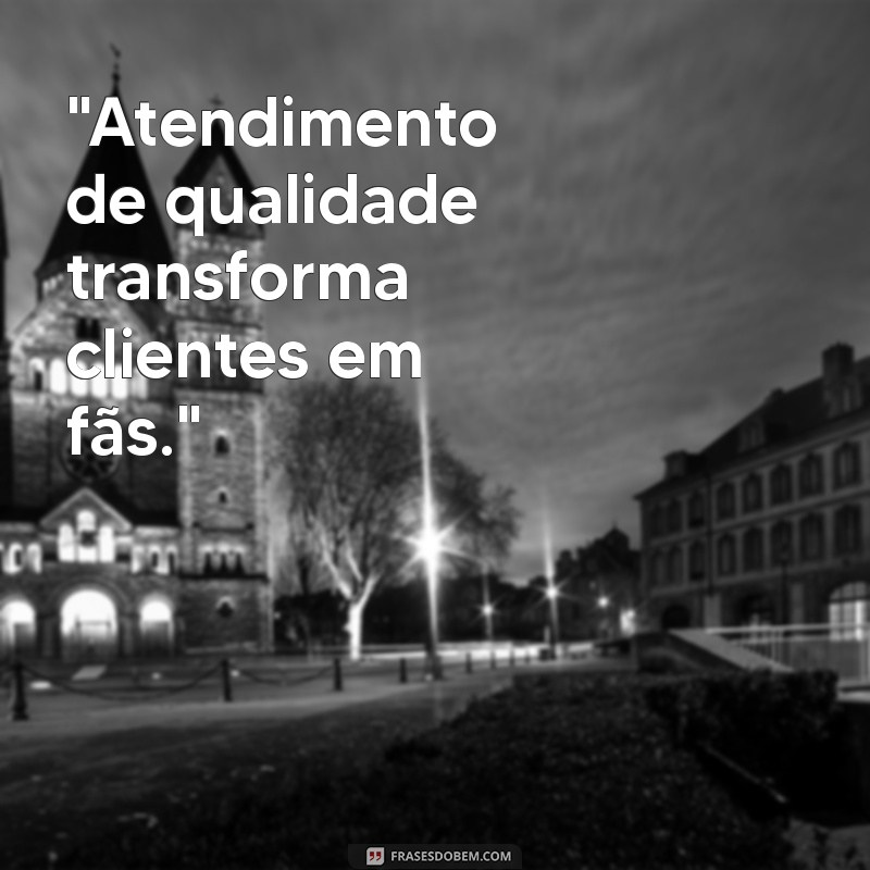 frases sobre atendimento 