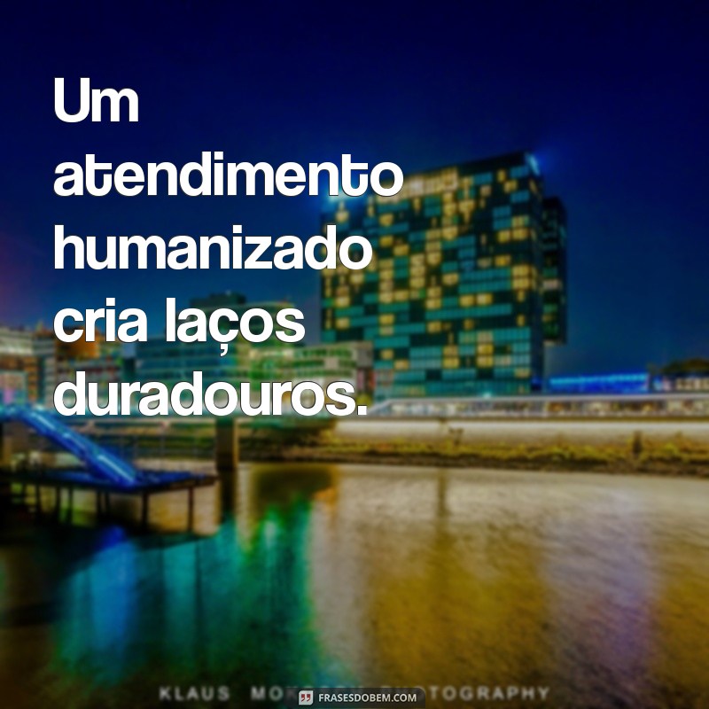 Frases Inspiradoras sobre Atendimento: Melhore seu Relacionamento com o Cliente 