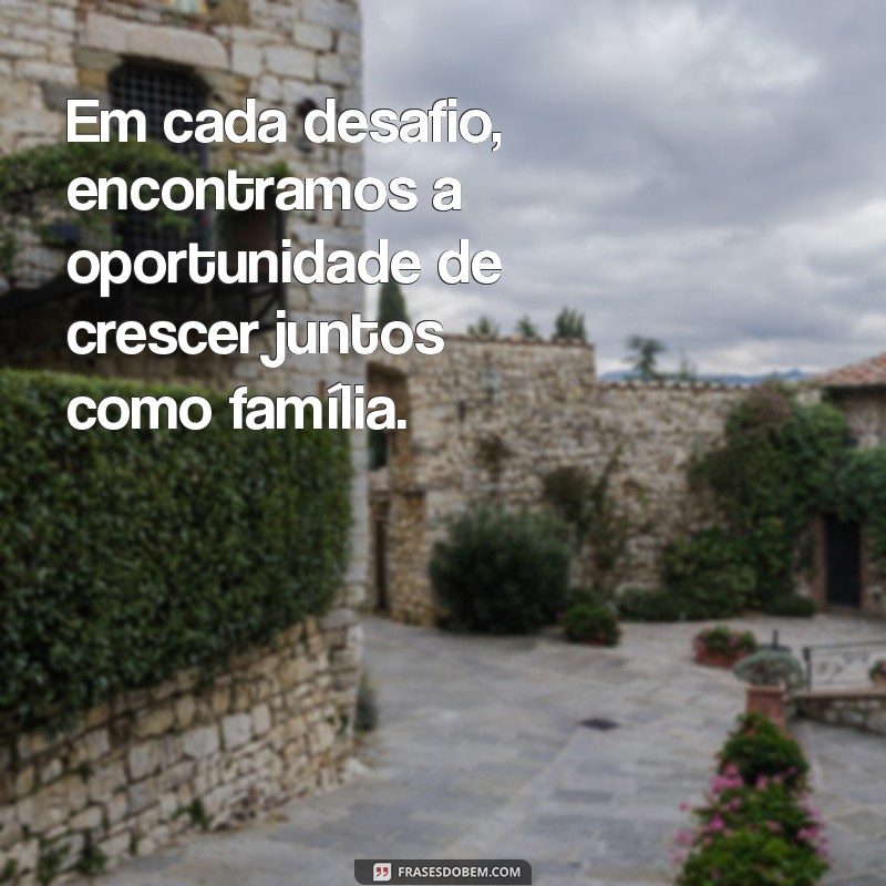 Frases Inspiradoras sobre a Importância da Família Unida 