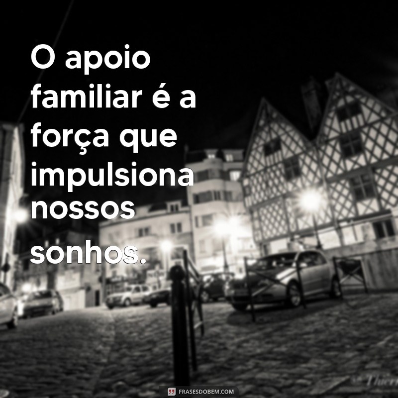 Frases Inspiradoras sobre a Importância da Família Unida 