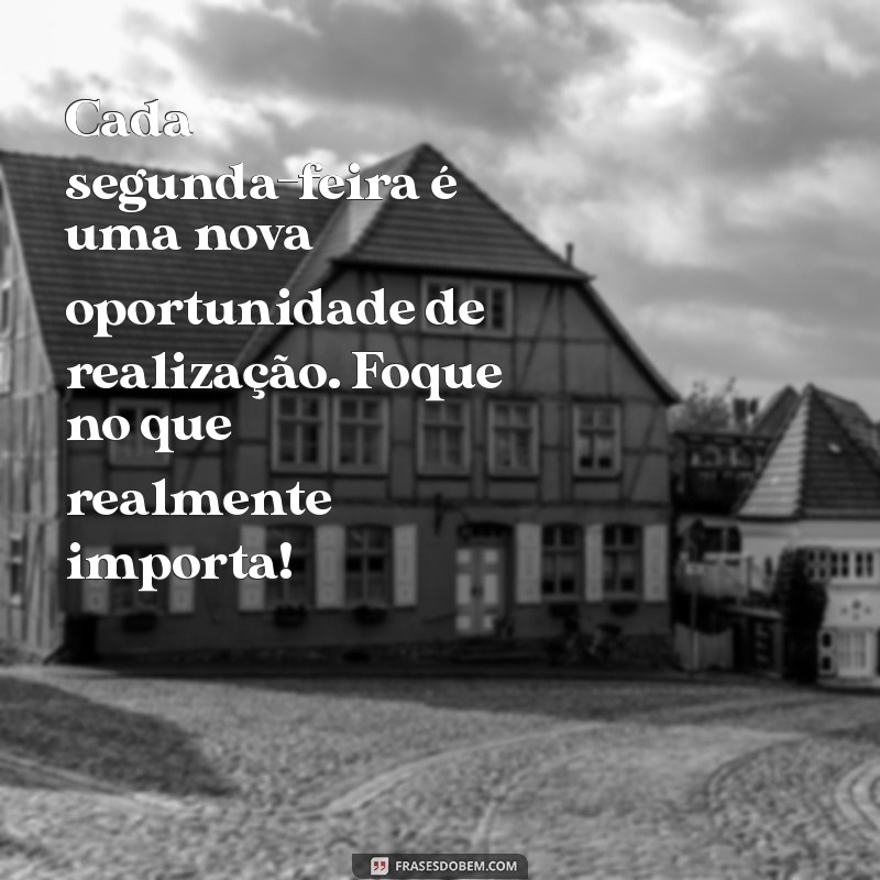 Impulsione Sua Semana: Mensagens Motivacionais para Começar a Segunda-Feira com Energia 