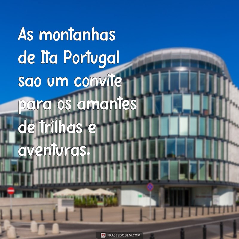 Descubra as melhores frases de Ita Portugal para se inspirar! 