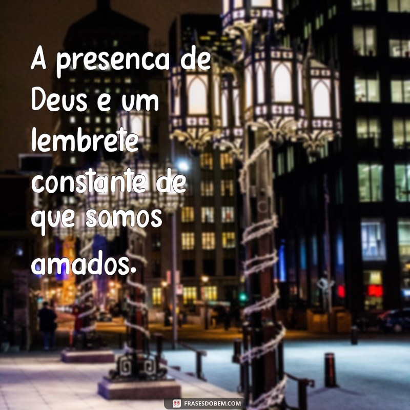 Frases Inspiradoras sobre a Presença de Deus para Refletir e Fortalecer sua Fé 