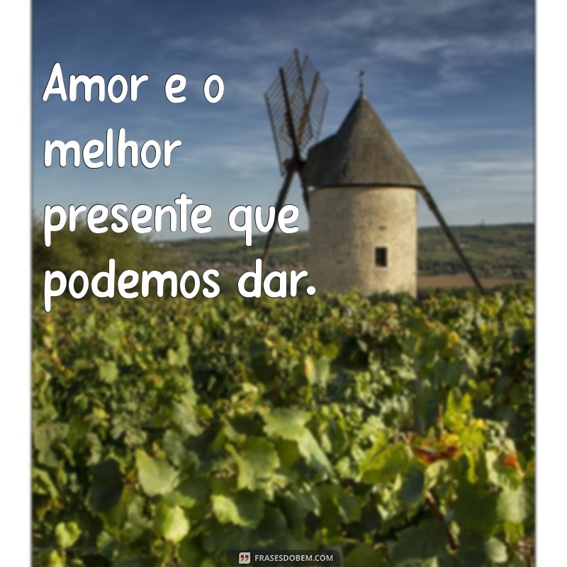 frases curta para dia dos namorados Amor é o melhor presente que podemos dar.