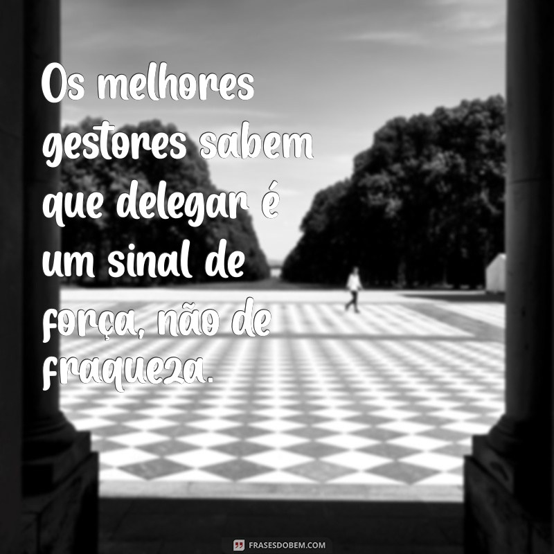 Frases Inspiradoras para uma Gestão Eficiente: Impulsione sua Liderança 