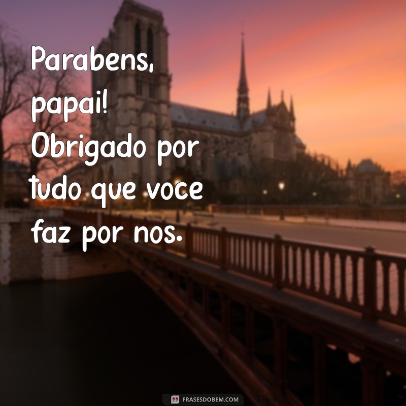 Mensagens e Frases Incríveis para Desejar um Feliz Aniversário ao Papai 