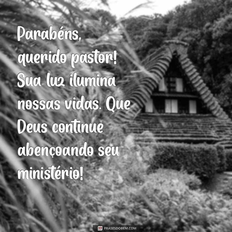 mensagem de aniversário para pastor amigo Parabéns, querido pastor! Sua luz ilumina nossas vidas. Que Deus continue abençoando seu ministério!