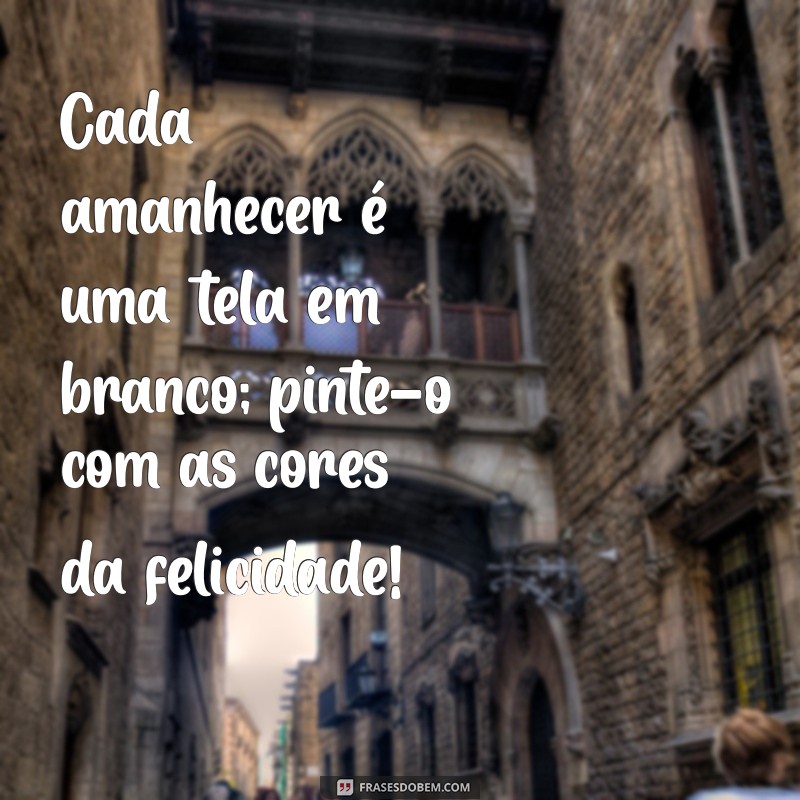 Frases Bonitas de Bom Dia para Inspirar seu Dia 