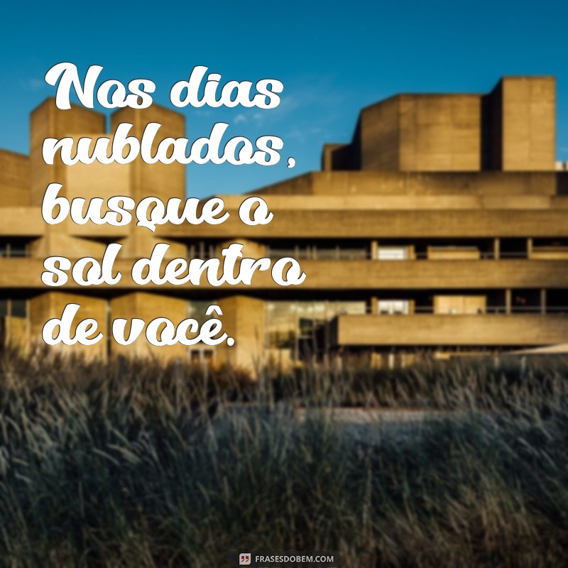 Frases Inspiradoras para Superar Dias Difíceis 