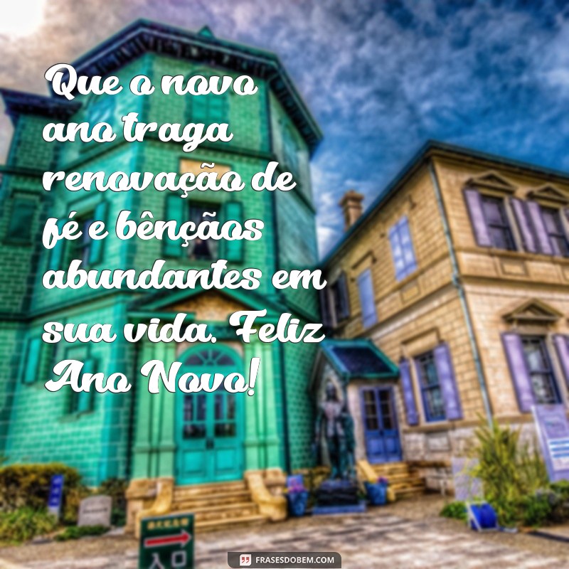 feliz ano novo frases evangelicas Que o novo ano traga renovação de fé e bênçãos abundantes em sua vida. Feliz Ano Novo!