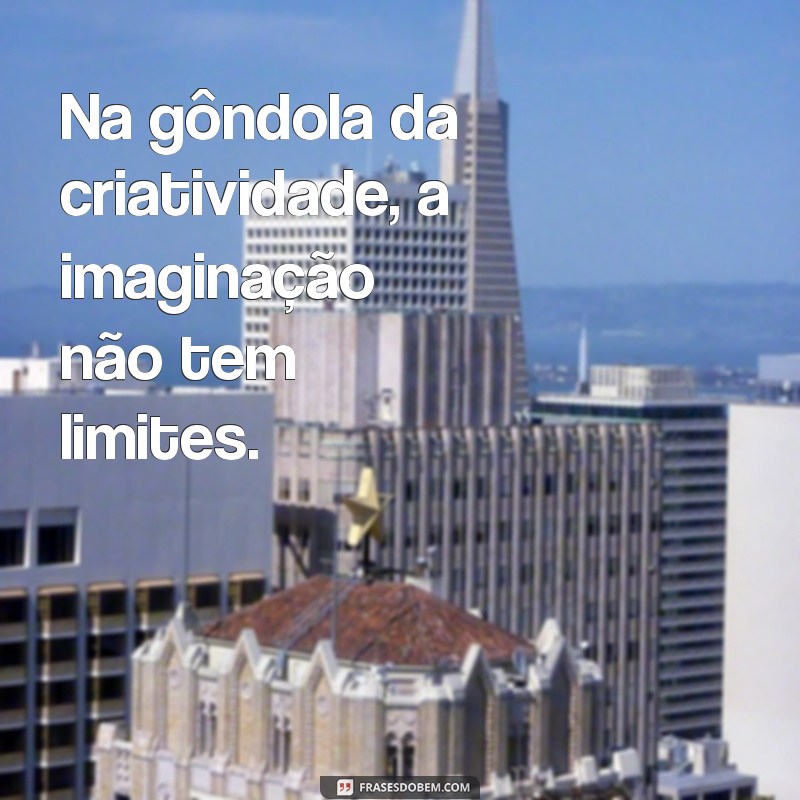 Frases Inspiradoras para Refletir na Gondola: Encontre Sua Motivação 