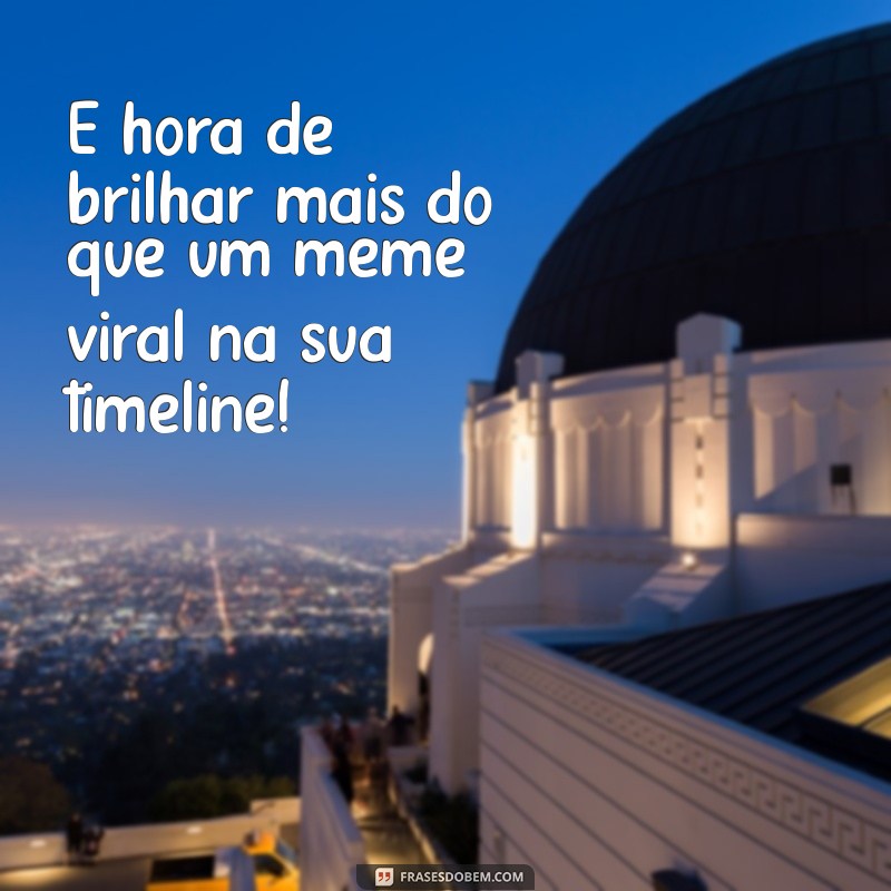 Top 24 Frases Motivacionais em Memes para Inspirar Seu Dia 