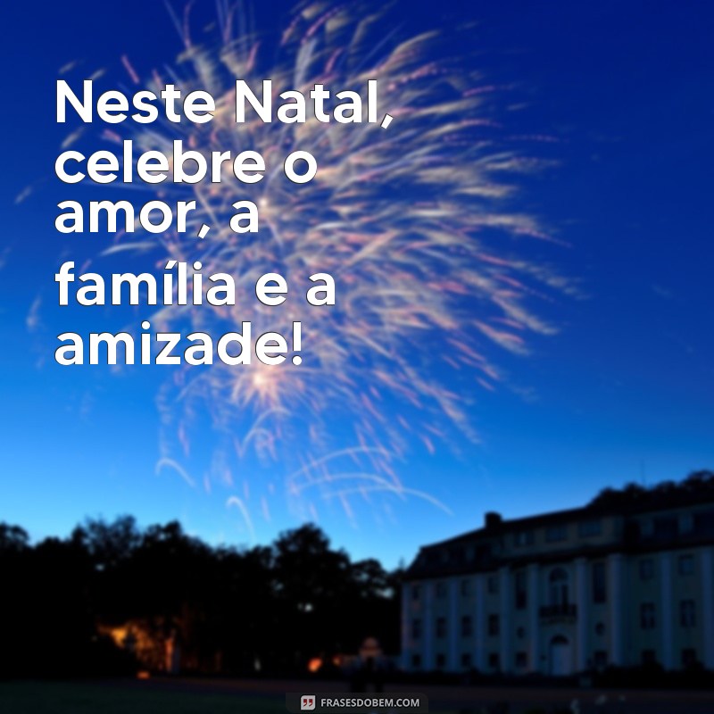 Encante seus entes queridos com as melhores frases de Feliz Natal e Boas Festas 