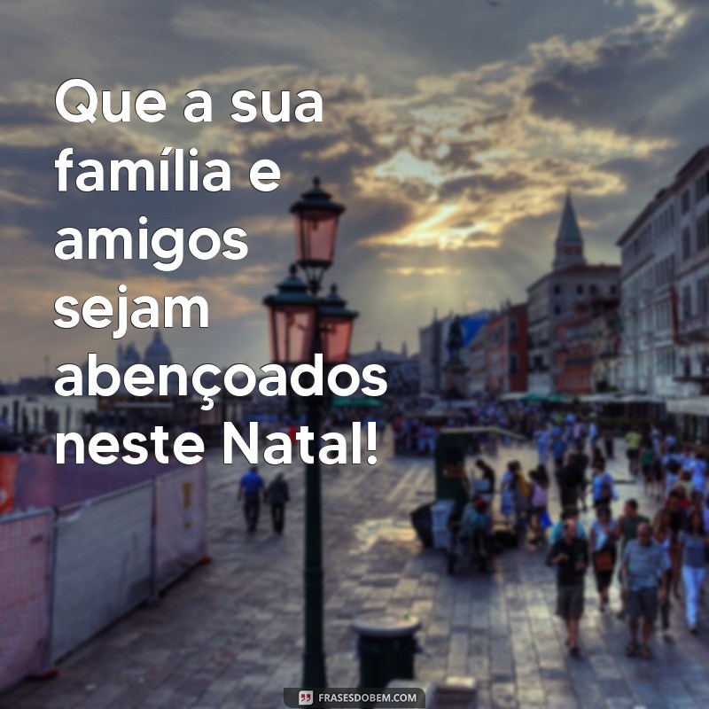 Encante seus entes queridos com as melhores frases de Feliz Natal e Boas Festas 