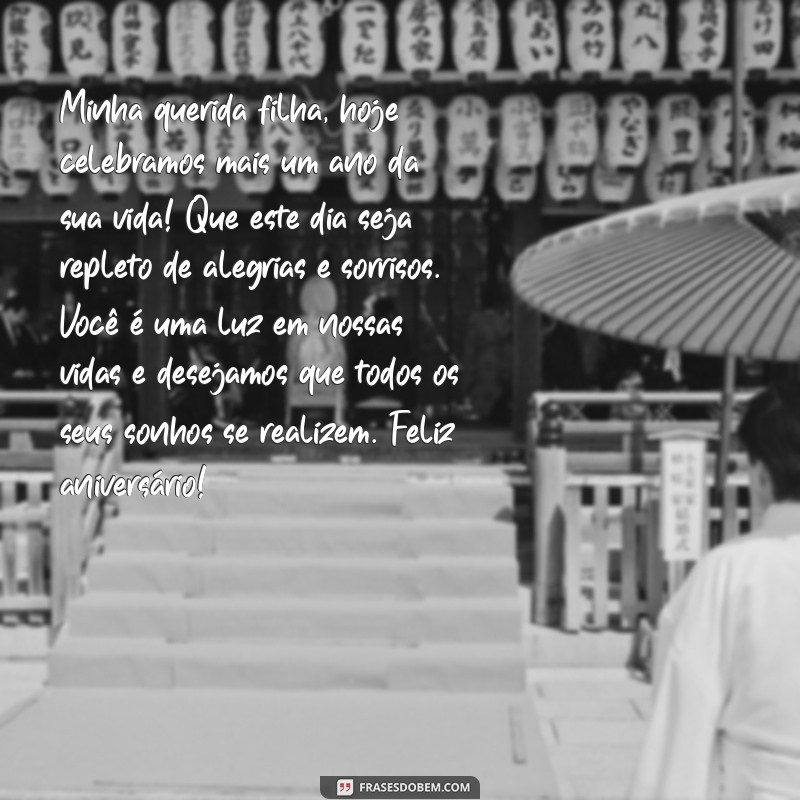 carta de feliz aniversário para filha Minha querida filha, hoje celebramos mais um ano da sua vida! Que este dia seja repleto de alegrias e sorrisos. Você é uma luz em nossas vidas e desejamos que todos os seus sonhos se realizem. Feliz aniversário!