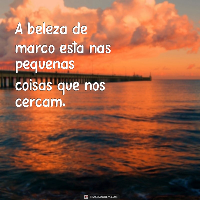 Frases Inspiradoras de Março 2023: Reflexões e Motivação para o Mês 