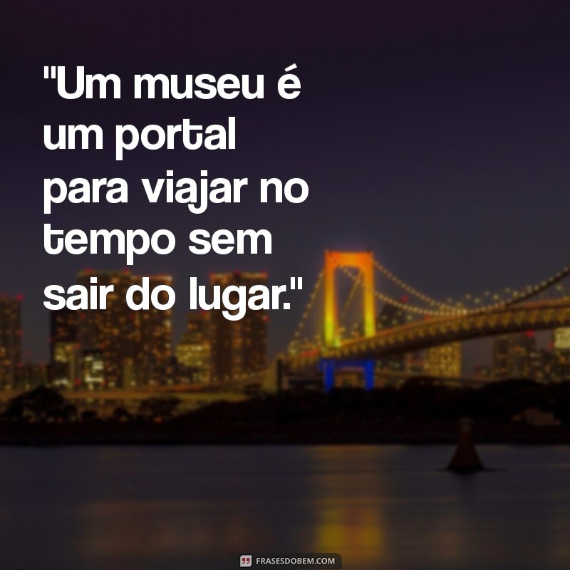 frases sobre museu 